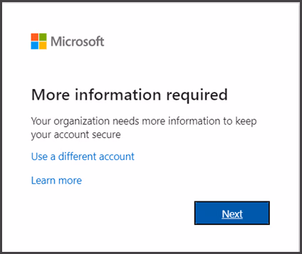 A dialog box telling you that more information is required to keep your account secure.